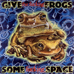 Give The Fucking Frogs Some Fucking Space